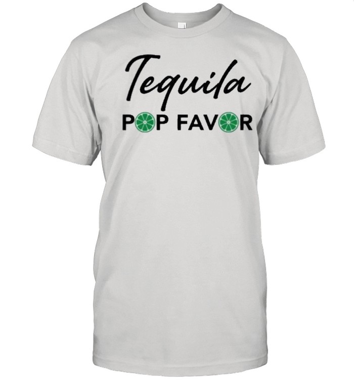 Tequila Pop Favor shirt