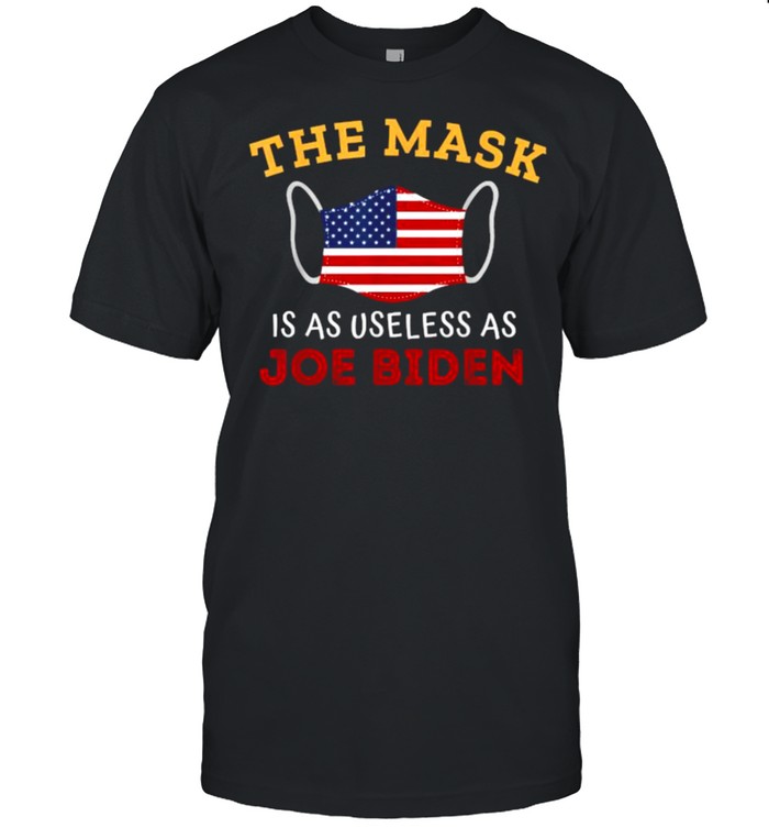 The Mask Is As Useless As Joe Biden 2021 American Flag Shirt