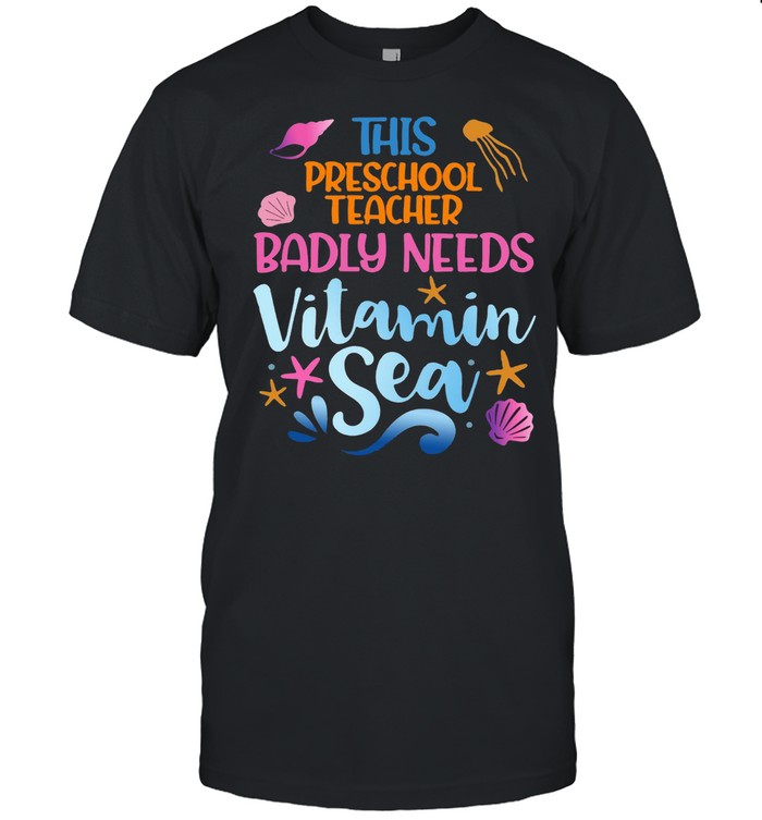 This Preschool Teacher Badly Need Vitamin Sea T-shirt