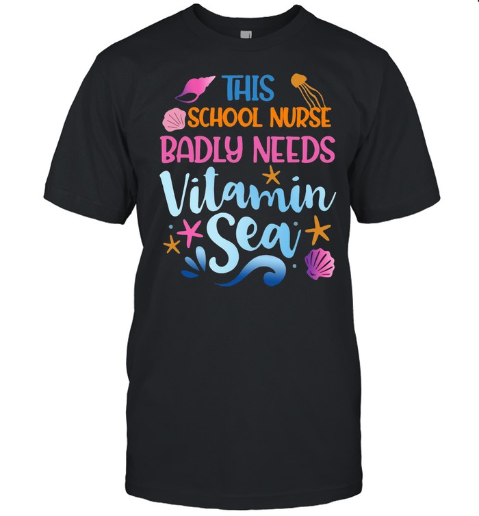 This School Nurse Badly Need Vitamin Sea T-shirt