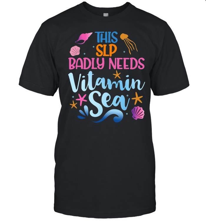 This Slp Badly Need Vitamin Sea T-shirt