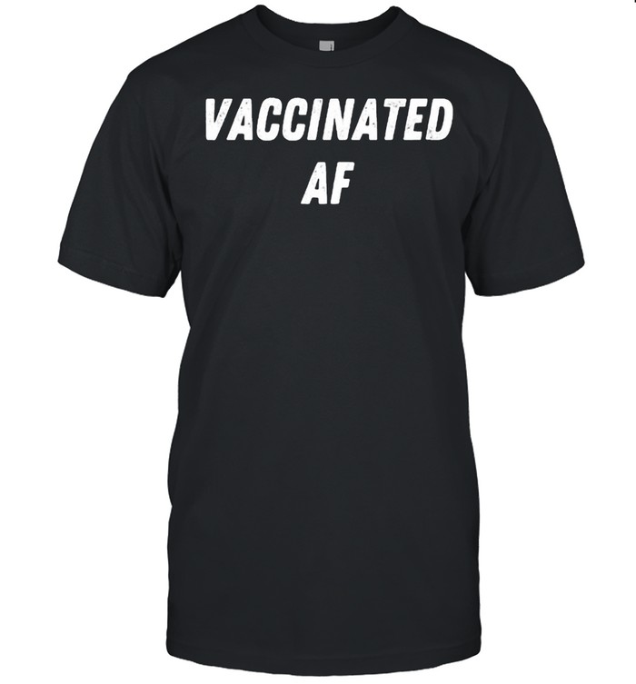 Vaccinated AF 2021 I’m Fully Vaccinated 2021 Pro Vaccination T-Shirt