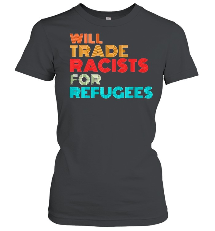 Will Trade Racists For Refugees 2021 Tee shirt Classic Women's T-shirt