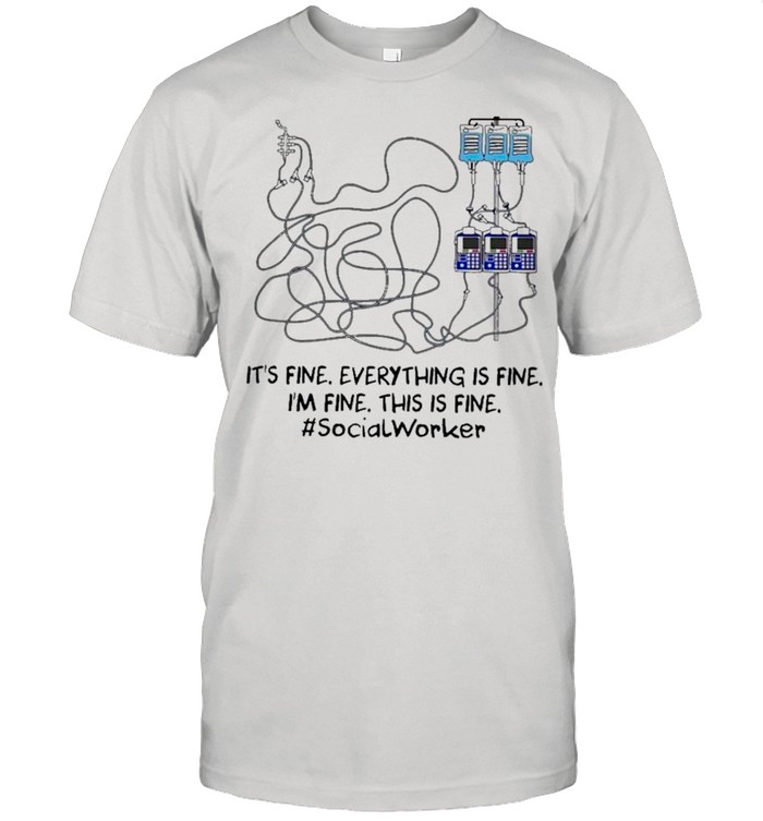 Wiring Diagram It’s Fine Everything Is Fine I’m Fine This Is Social Worker shirt