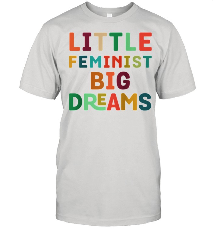 Youth Feminist Big Dreams Strong Girls Feminism shirt