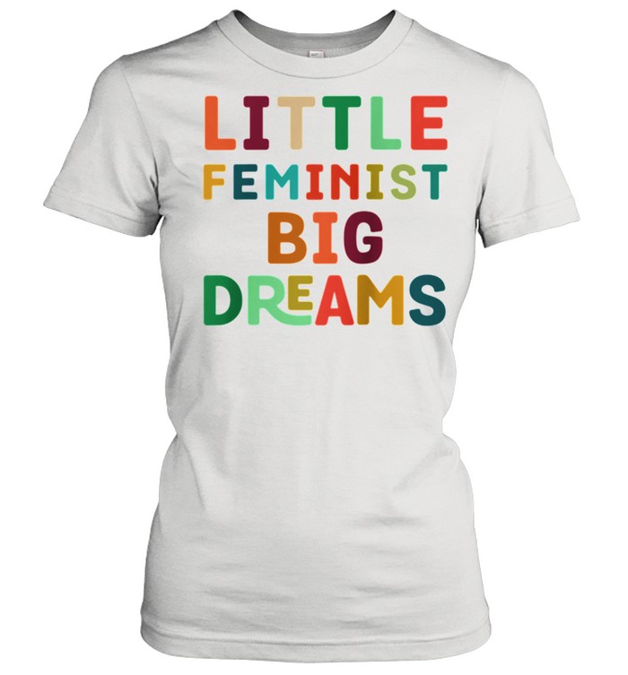 Youth Feminist Big Dreams Strong Girls Feminism shirt Classic Women's T-shirt