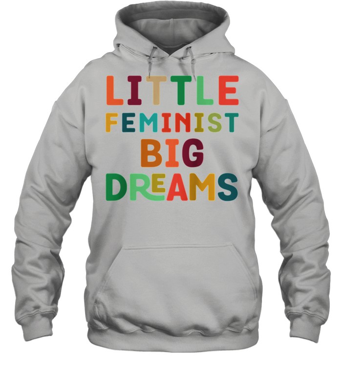 Youth Feminist Big Dreams Strong Girls Feminism shirt Unisex Hoodie