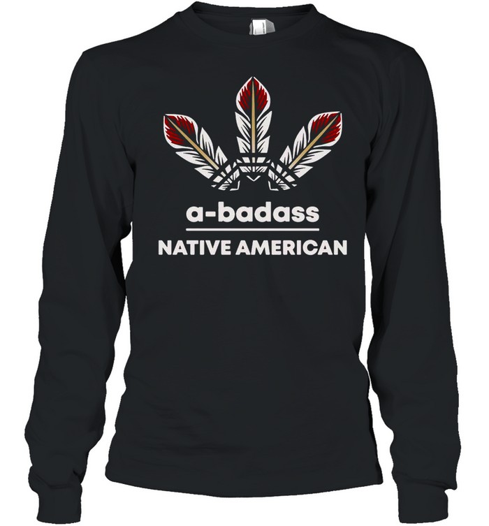 A-badass Native American T-shirt Long Sleeved T-shirt