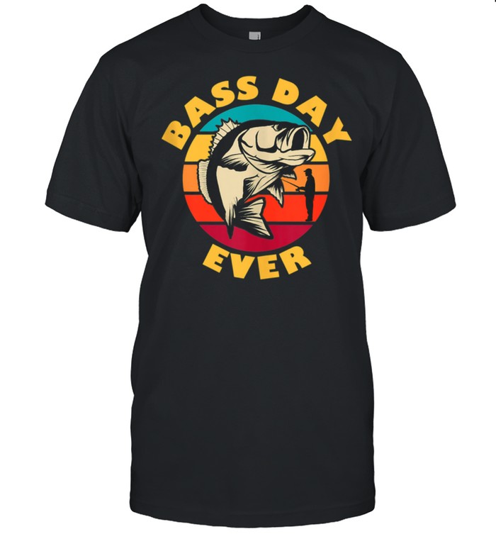 BASS DAY EVER shirt