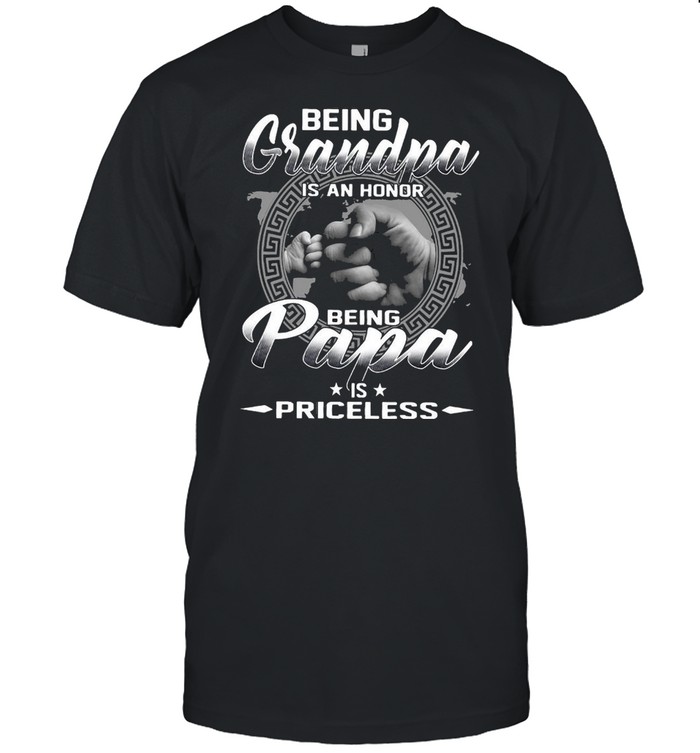 Being Grandpa Is An Honor Being Papa Is Priceless T-shirt