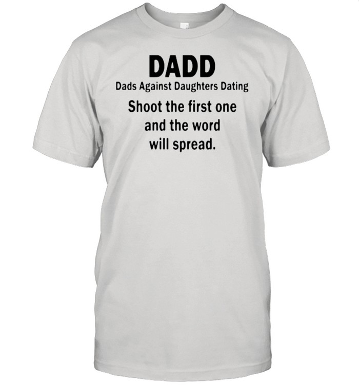 Dadd dads against daughters dating shoot the first one and the word will spread shirt