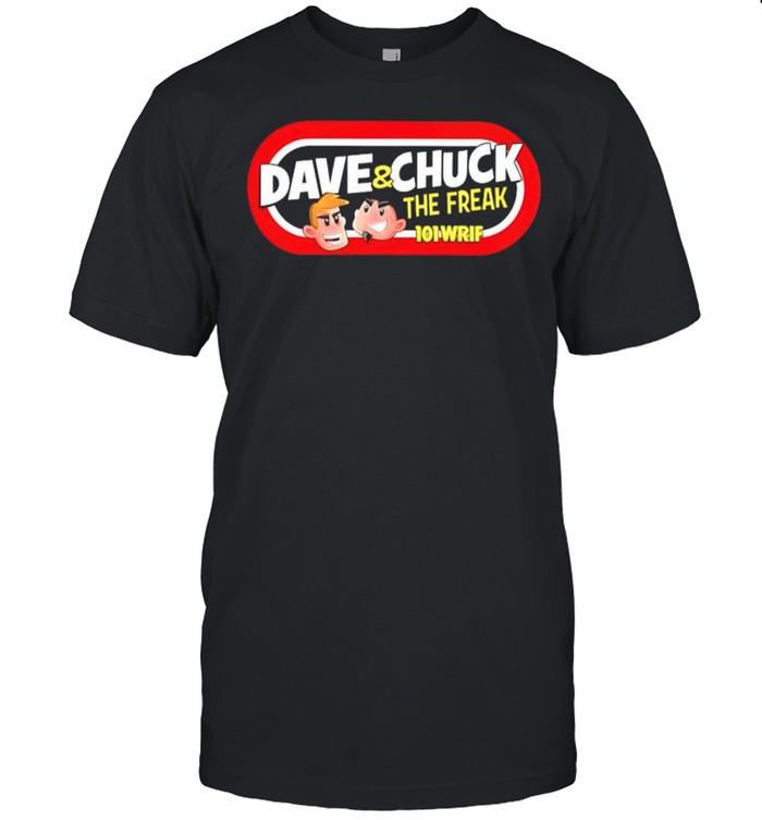 Dave and Chuck the freak shirt