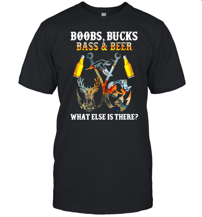 Deer Fishing Boobs Bucks Bass And Beer What Else Is There Classic T-shirt