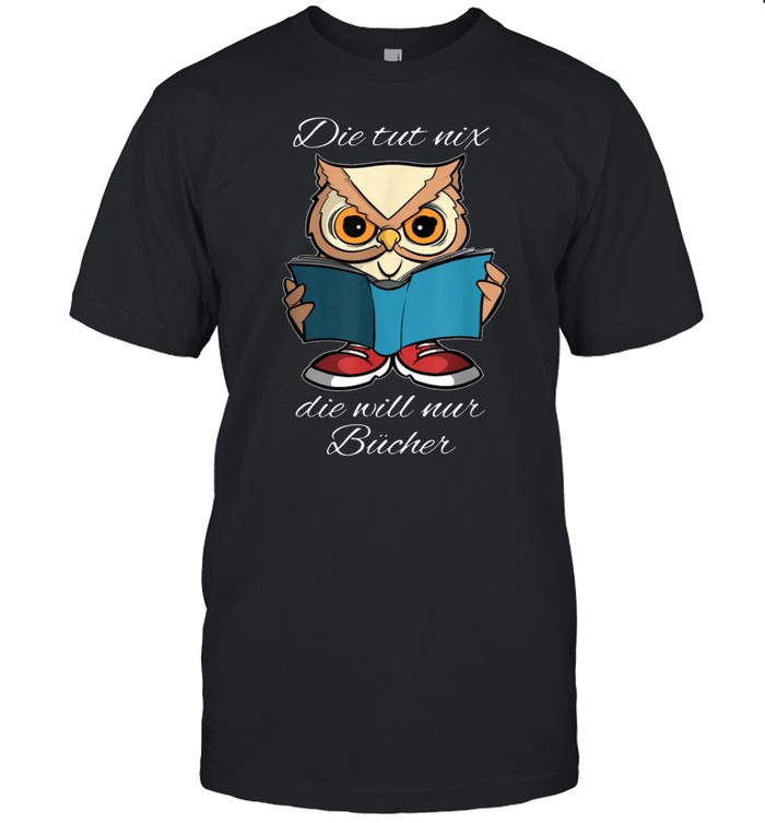 Die tut nix die will nur Bücher shirt