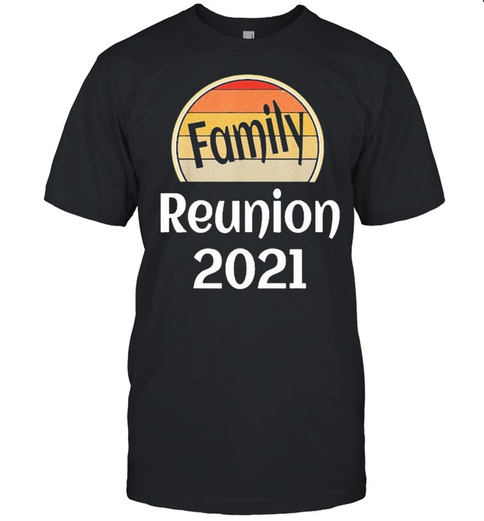 Family Reunion 2021 shirt