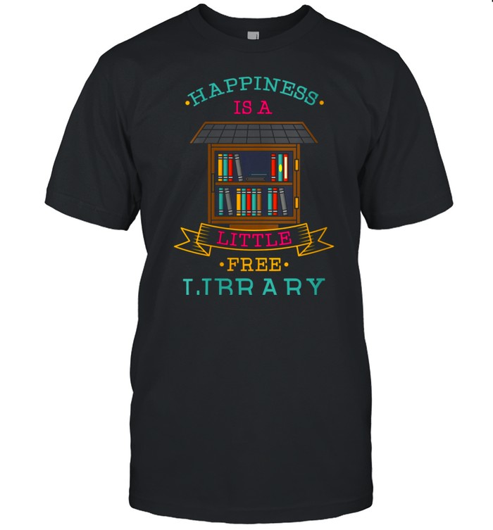 Happiness is a Little Free Library shirt