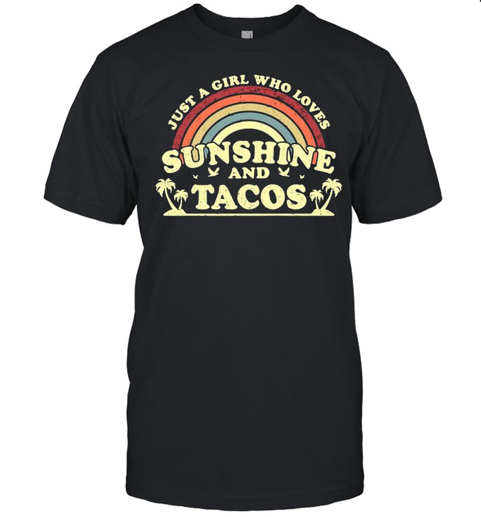 Just a girl who loves sunshine and Tacos shirt