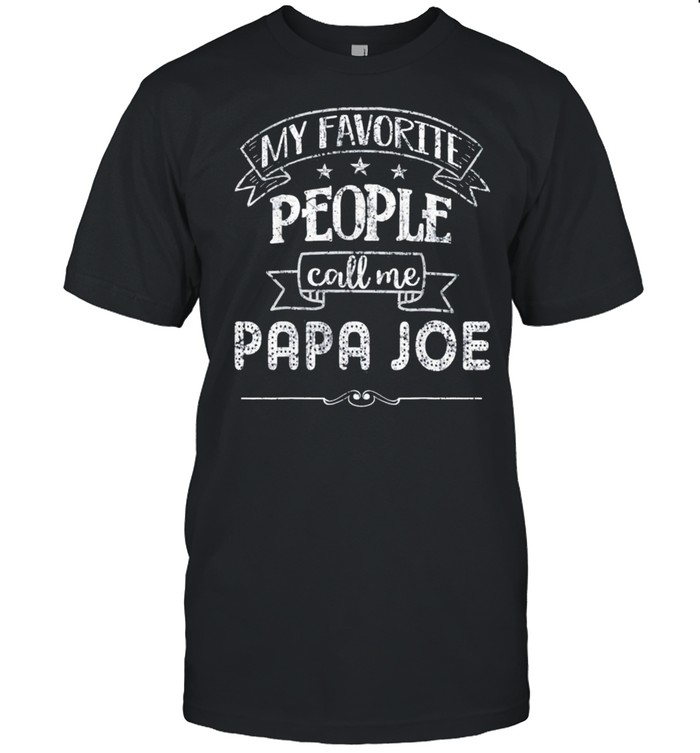 My Favorite People Call Me PAPA JOE Father Day 2021 shirt