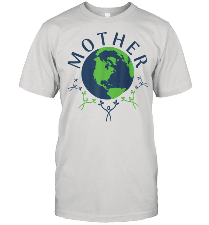 Our mother earth shirt