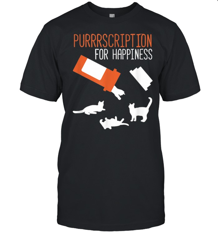 Purrrscription For Happiness Cats shirt