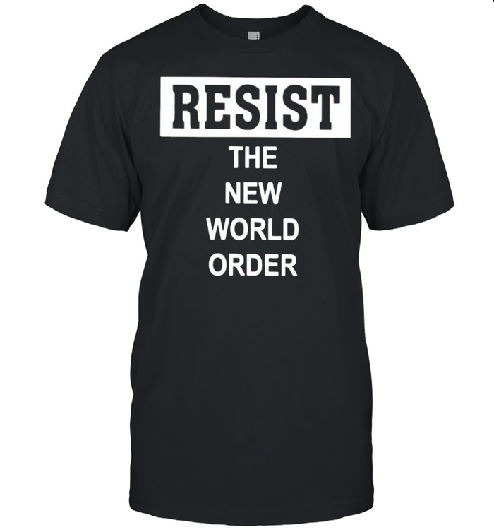 Resist the new world order shirt