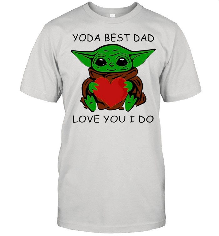 Star Wars Baby Yoda Hug Heart With Yoda Best Dad Love You I Do – Happy Father’s Day 2021 shirt