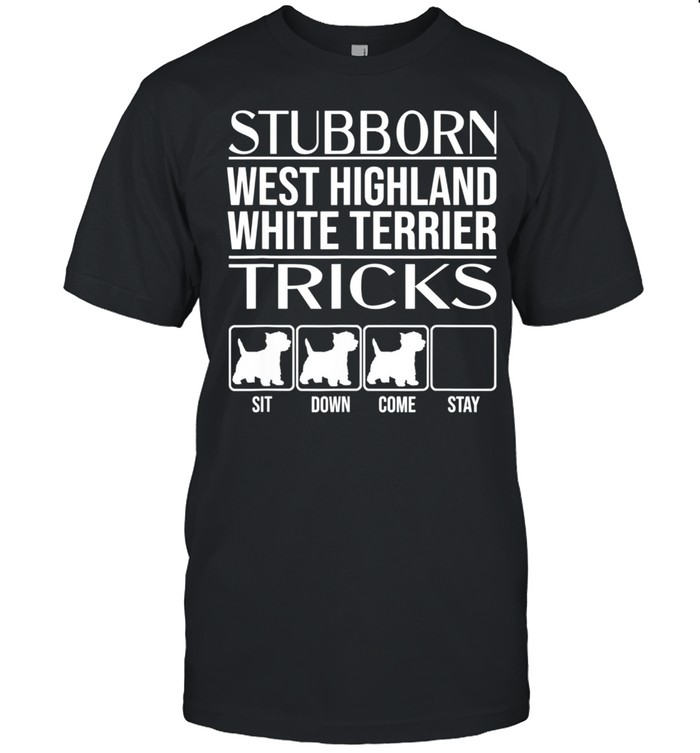 Stubborn Dog Tricks, West Highland White Terrier shirt