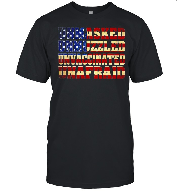 Unmasked Unmuzzled Unvaccinated Unafraid 2021 American Flag T-shirt