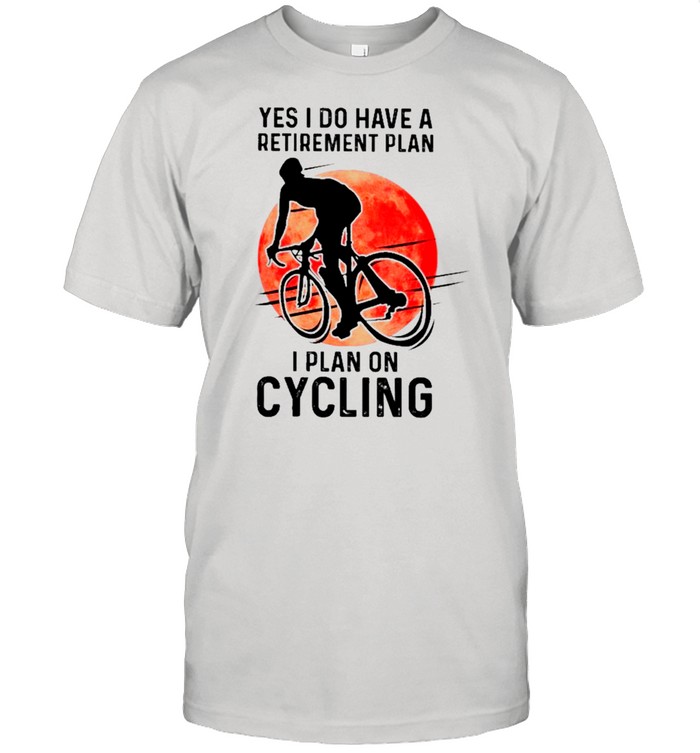 Yes I Do Have A Retirement Plan I Plan On Cycling shirt Classic Men's T-shirt