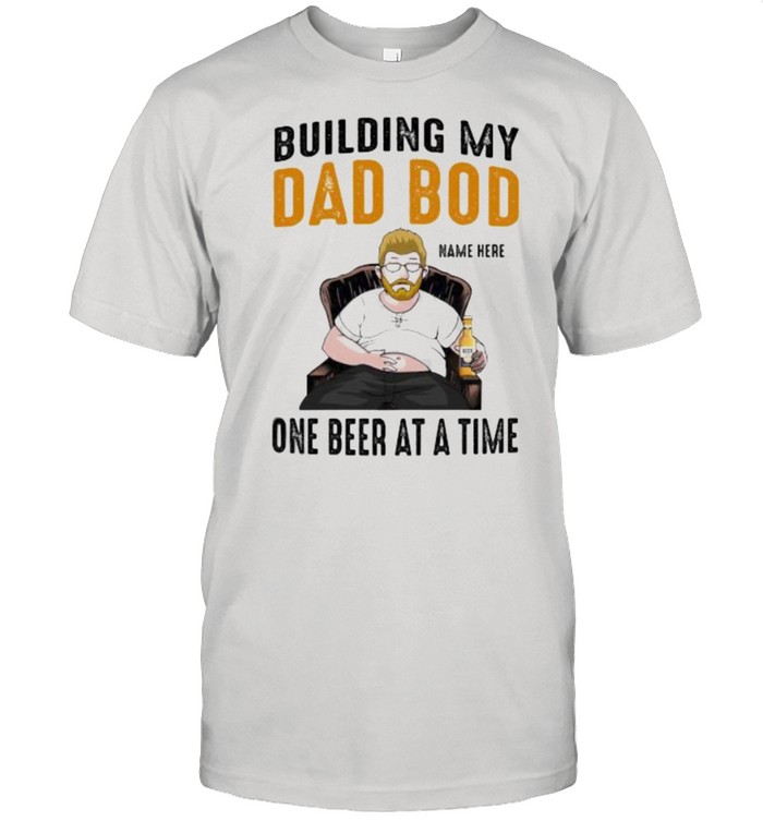 Building My Dad Bod One Beer At A Time Shirt