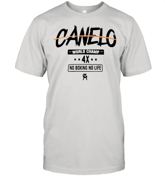 Canelo world champ no boxing no life shirt