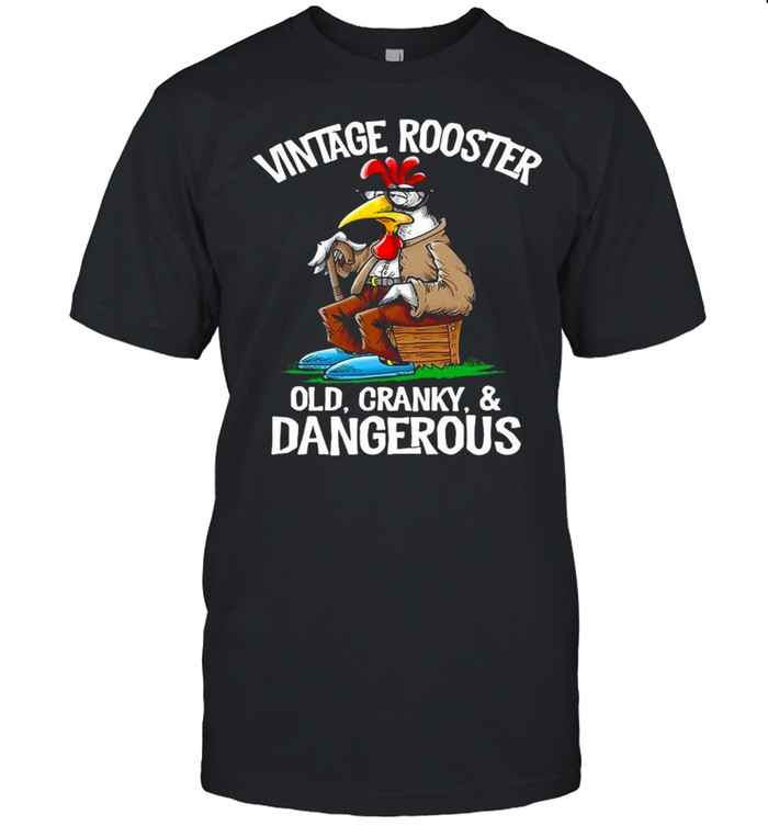 Chicken Vintage Rooster Old Cranky Dangerous T-shirt