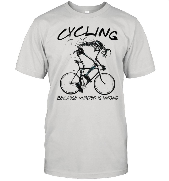 Cycling Because Murder Is Wrong Skull Shirt