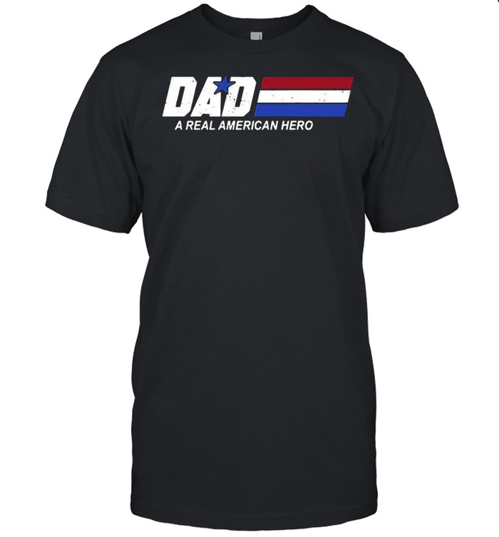 Dad A Real American Hero Shirt