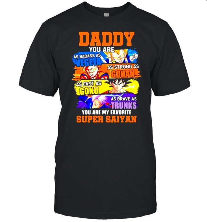 Daddy Supper Saiyan Dragon Ball Anime You Are My Favorite Super Saiyan Shirt