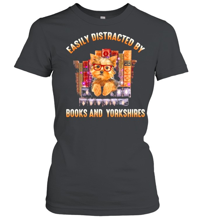 Easily distracted by books and yorkshires shirt Classic Women's T-shirt