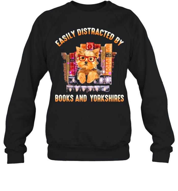 Easily distracted by books and yorkshires shirt Unisex Sweatshirt