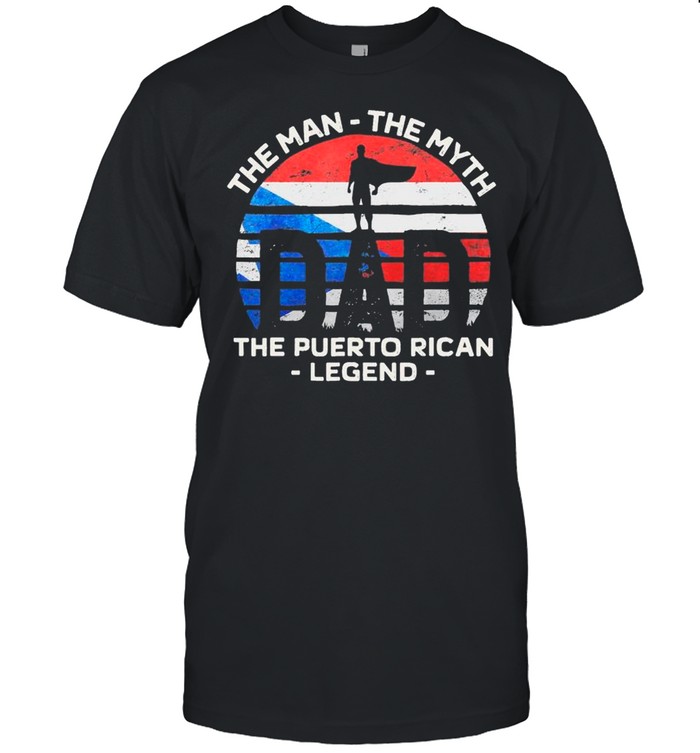Father’s Day – Dad The Man The Myth The Puerto Rican Legend shirt Classic Men's T-shirt