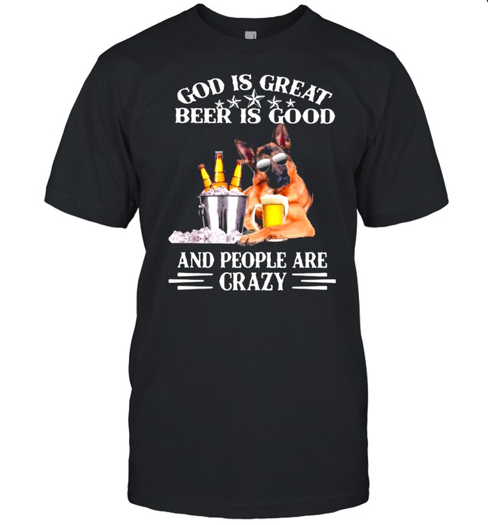 God Is Great Beer Is Good And People Are Crazy German Shirt