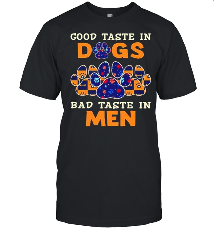 Good taste in dogs bad taste in men shirt