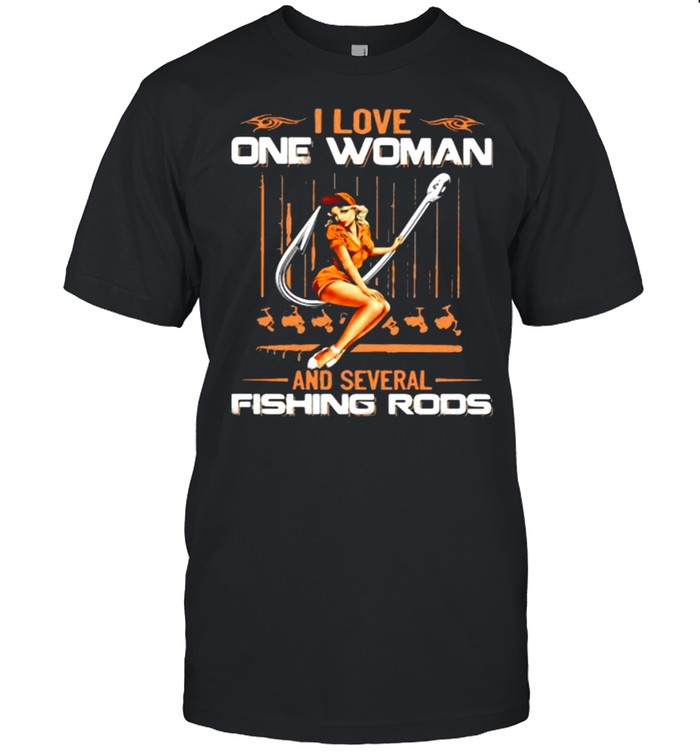 I Love ne Woman And Several Fishing Rods Shirt