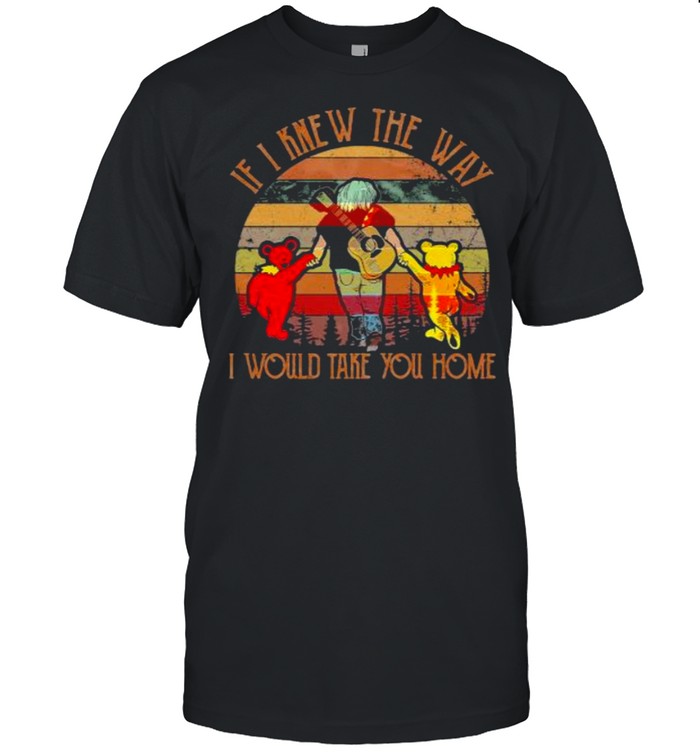 If I Knew The Way I Would Take You Home Vintage Grateful Dead Shirt