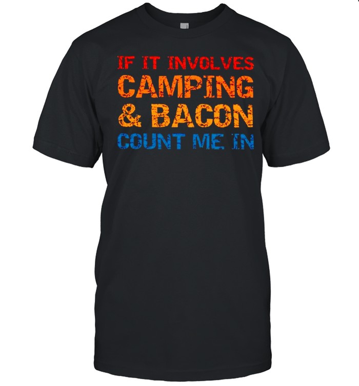 If it involves camping and bacon count me in shirt