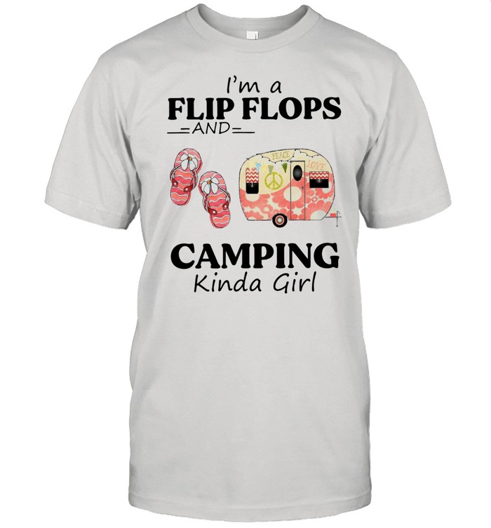 I’m A Flip Flops And Camping Kinda Girl Shirt