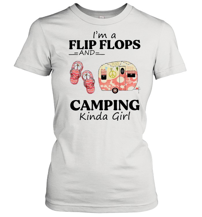I'm A Flip Flops And Camping Kinda Girl  Classic Women's T-shirt