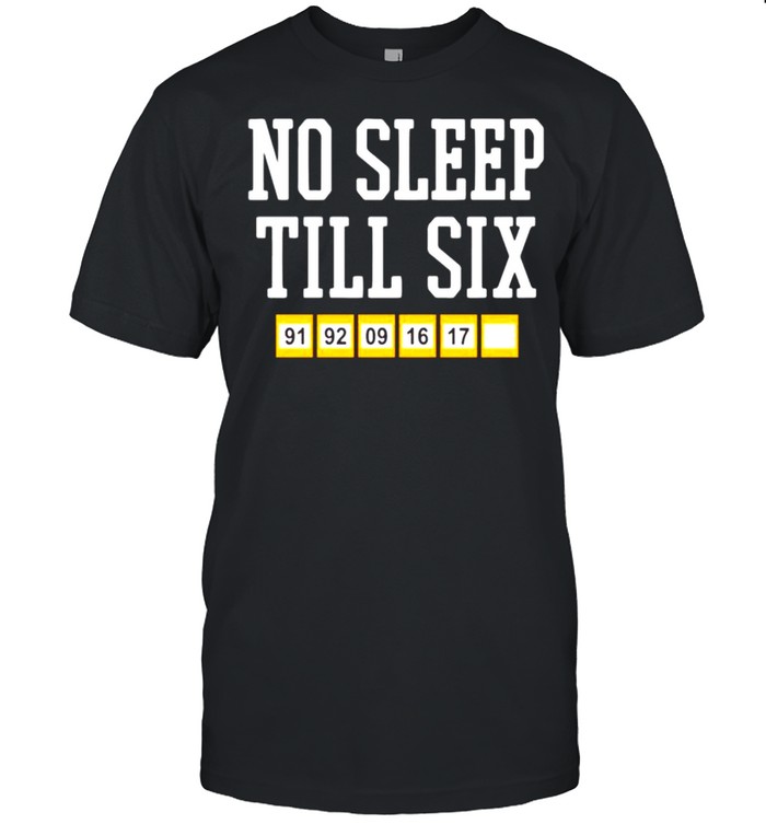 No sleep till six shirt