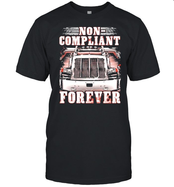 Non Compliant Forever Truck Shirt
