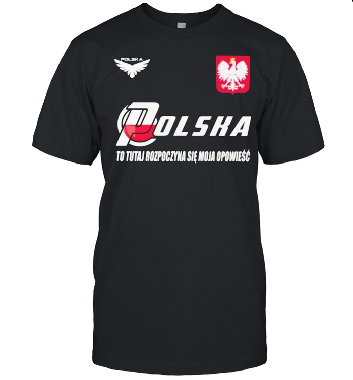 Poland DSA 6 To Tutaj Rozpoczyna Sie Moja Opowiesc Shirt