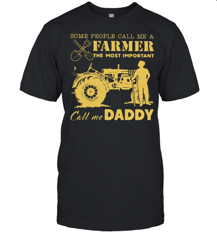 Some People Call Me A Farmer The Most Important Call Me Daddy Tractor Shirt