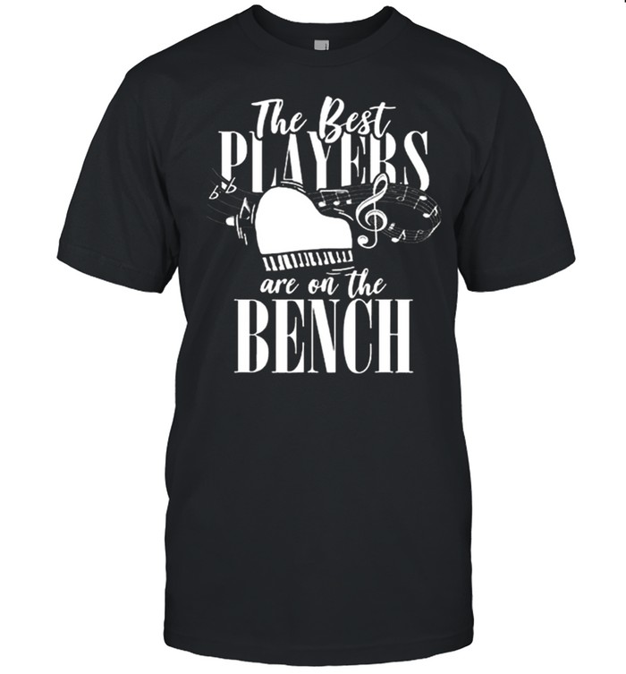 The Best Players Are On The Bench Piano shirt